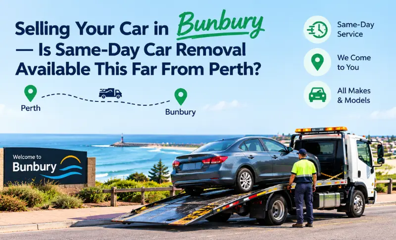 You are currently viewing Selling Your Car in Bunbury — Is Same-Day Car Removal Available This Far From Perth?