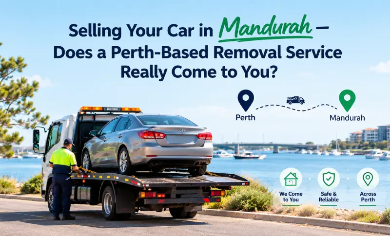 You are currently viewing Selling Your Car in Mandurah — Does a Perth-Based Removal Service Really Come to You?