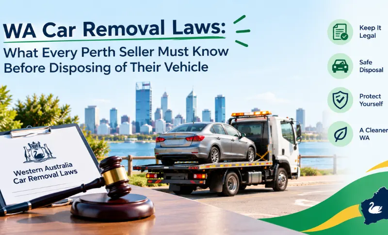 You are currently viewing WA Car Removal Laws: What Every Perth Seller Must Know Before Disposing of Their Vehicle